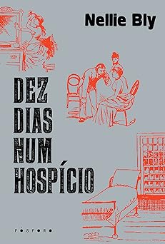 Dez dias em um Hospicio Nellie Bly